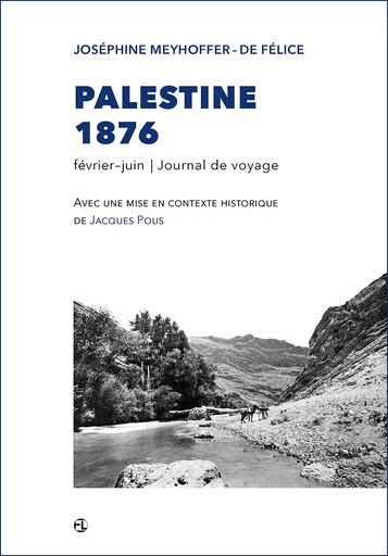 Palestine 1876. Journal de voyage - Joséphine Meyhoffer-de Félice - L'Esprit de la Lettre