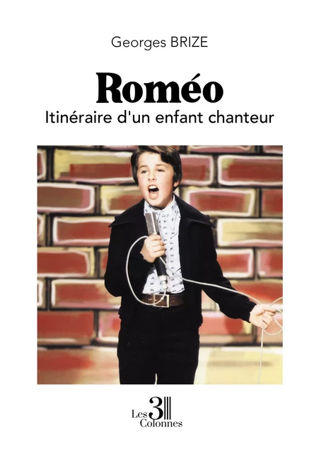 Roméo – Itinéraire d'un enfant chanteur - Georges Brize - Éditions les 3 colonnes