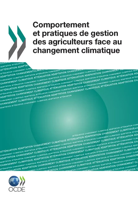 Comportement et pratiques de gestion des agriculteurs face au changement climatique -  Collectif - OECD