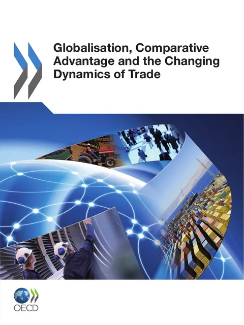 Globalisation, Comparative Advantage and the Changing Dynamics of Trade -  Collective - OECD