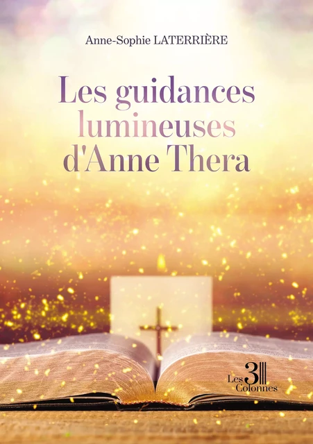 Les guidances lumineuses d'Anne Thera - Anne-Sophie Laterrière - Éditions les 3 colonnes