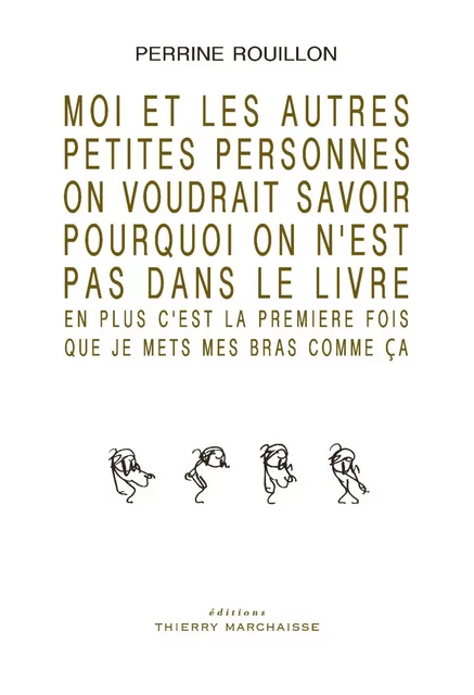 Moi et les autres petites personnes on voudrait savoir pourquoi on n'est pas dans le livre - Perrine Rouillon - Éditions Thierry Marchaisse