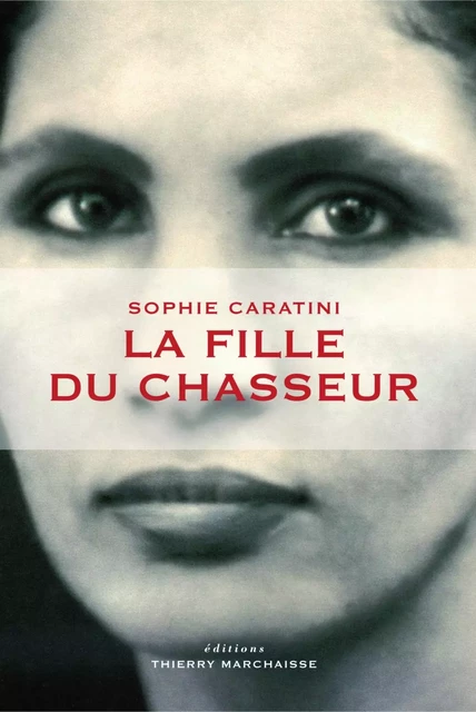 La Fille du chasseur - Sophie Caratini - Éditions Thierry Marchaisse