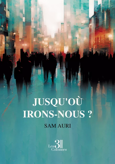 Jusqu'où irons-nous ? - Auri Sam - Éditions les 3 colonnes