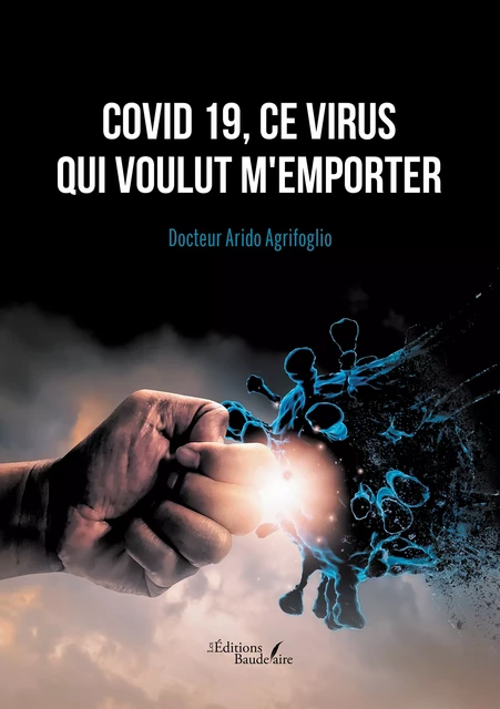 Covid 19, ce virus qui voulut m'emporter - Arido Docteur Agrifoglio - Éditions Baudelaire