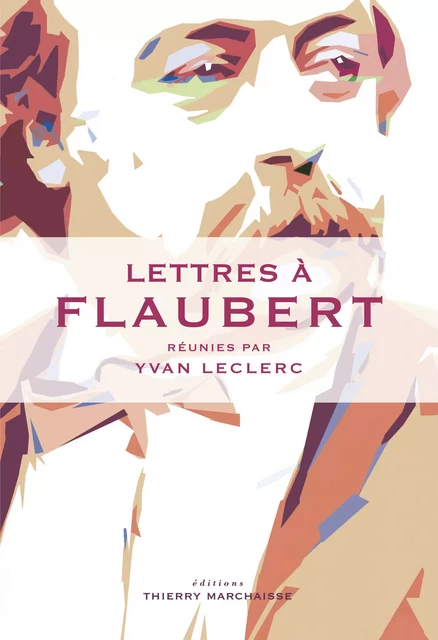 Lettres à Flaubert -  - Éditions Thierry Marchaisse