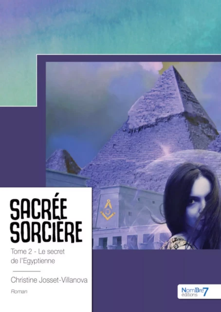 Sacrée sorcière II - Le secret de l'égyptienne - Christine Josset-Villanova - Nombre7 Editions