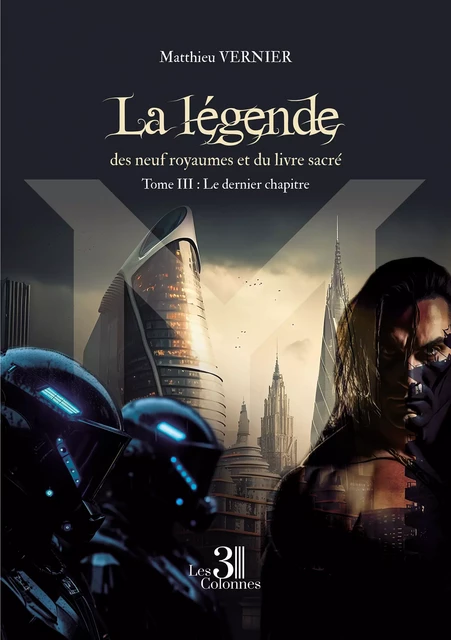 La légende des neuf royaumes et du livre sacré - Tome III : Le dernier chapitre - Vernier Matthieu - Éditions les 3 colonnes