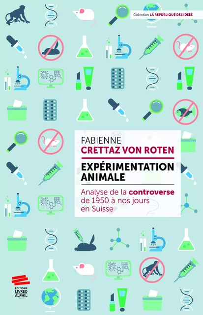 Expérimentation animale: analyse de la controverse de 1950 à nos jours en Suisse - Fabienne Crettaz von Roten - Livreo-Alphil