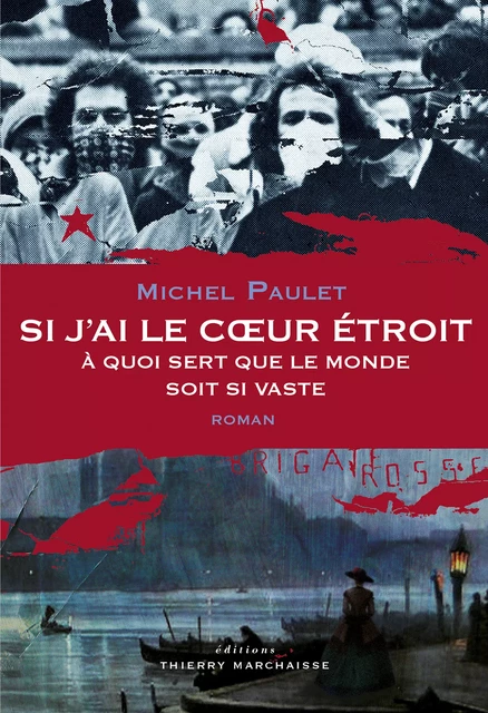 Si j'ai le cœur étroit, à quoi sert que le monde soit si vaste - Michel Paulet - Éditions Thierry Marchaisse