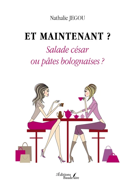 Et maintenant ? Salade césar ou pâtes bolognaises ? - Nathalie Jegou - Éditions Baudelaire