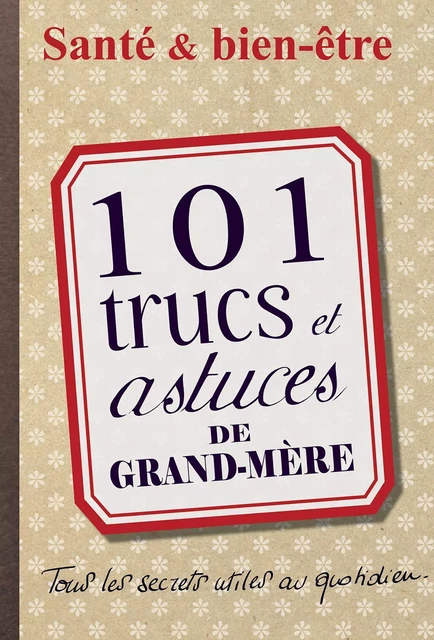 101 trucs et astuces de grand-mère - Lydia Mammar - Les Éditions de l'Opportun