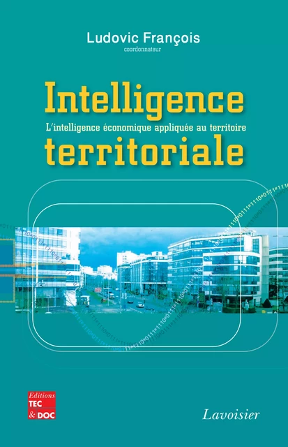 Intelligence territoriale  L'intelligence économique appliquée au territoire - Ludovic François - Tec & Doc