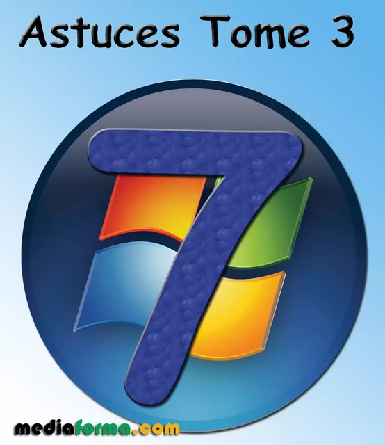 Windows 7 Astuces Tome 3 - Michel MARTIN - Mediaforma