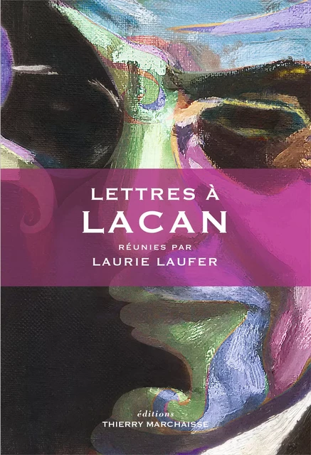 Lettres à Lacan - Laurie Laufer - Éditions Thierry Marchaisse