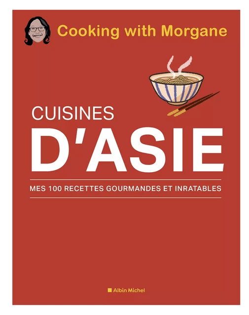 Cuisines d'Asie - Morgane Cooking With - Albin Michel