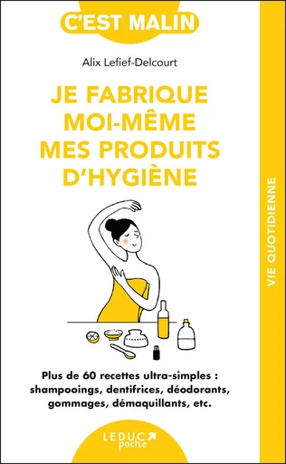 Je fabrique moi-même mes produits d'hygiène, c'est malin - Alix Lefief-Delcourt - Éditions Leduc