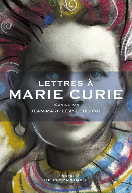 Lettres à Marie Curie -  - Éditions Thierry Marchaisse