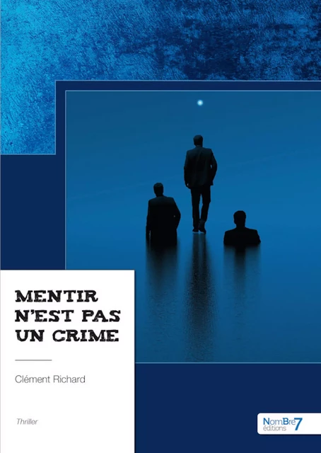 Mentir n'est pas un crime - Clément Richard - Nombre7 Editions