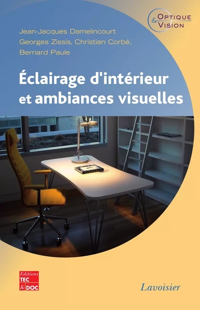 Éclairage d'intérieur et ambiances visuelles - Jean-Jacques Damelincourt, Georges Zissis, Christian Corbe, Bernard Paule - Tec & Doc