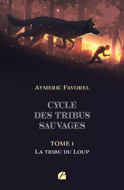 Cycle des tribus sauvages - Tome 1 : La tribu du Loup - Aymeric Favorel - Editions du Panthéon