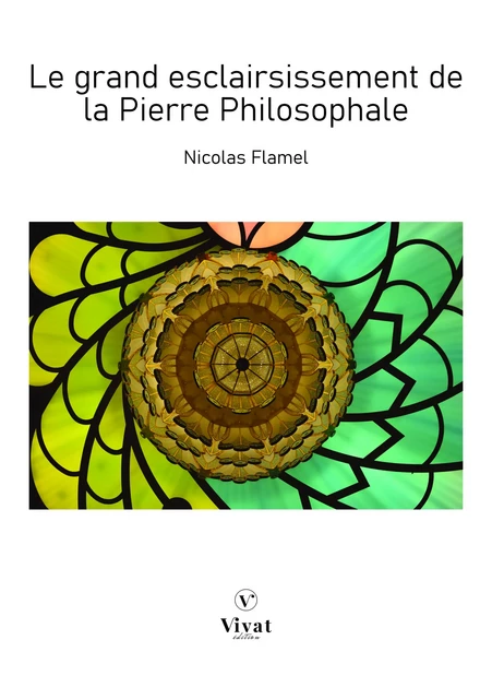 Le Grand Esclairsissement de la Pierre Philosophale - Nicolas Flamel - LES EDITIONS VIVAT