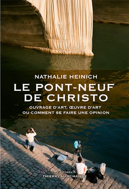 Le Pont-Neuf de Christo - Nathalie Heinich - Éditions Thierry Marchaisse