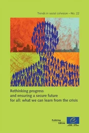 Rethinking progress and ensuring a secure future for all: what we can learn from the crisis (Trends in social cohesion n°22)