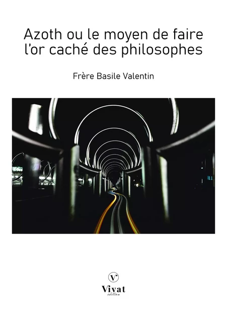 Azoth ou le moyen de faire l'or caché des philosophes - Basile Valentin - LES EDITIONS VIVAT