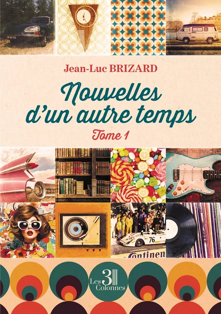 Nouvelles d'un autre temps - Tome 1 - Jean-Luc Brizard - Éditions les 3 colonnes