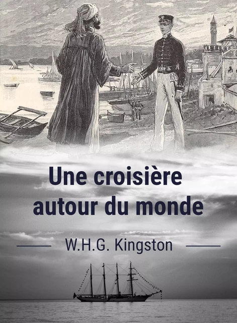 Une croisière autour du monde - William Henry Giles Kingston, J Belin de Launay - Les Editions Blanche de Peuterey