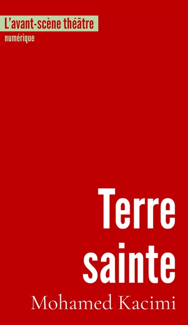 Terre sainte - Mohamed Kacimi - L’avant-scène théâtre