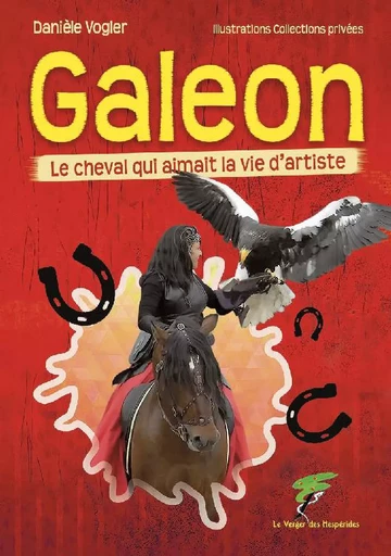 Galeon - Le cheval qui aimait la vie d'artiste - Danièle Vogler - Le Verger des Hespérides