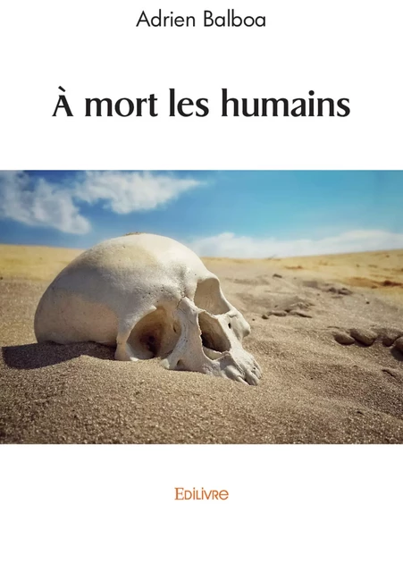 À mort les humains - Adrien Balboa - Editions Edilivre