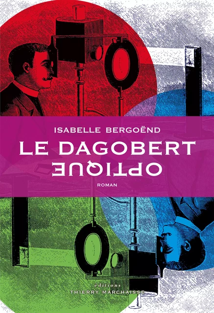 Le Dagobert optique - Isabelle Bergoend - Éditions Thierry Marchaisse