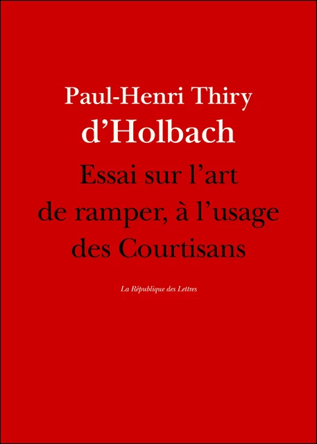 Essai sur l'art de ramper, à l'usage des Courtisans - Paul-Henri Thiry D'Holbach, Paul-Henri Thiry Baron D'Holbach - République des Lettres