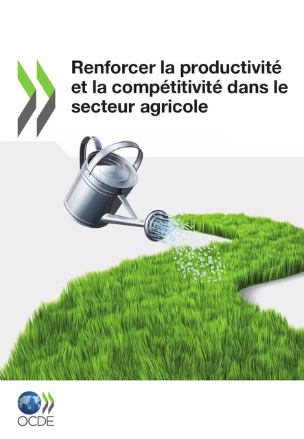 Renforcer la productivité et la compétitivité dans le secteur agricole -  Collectif - OECD