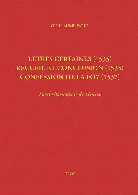 Letres certaines (1535), Recueil et conclusion (1535), Confession de la foy (1537) - Guillaume Farel - Librairie Droz