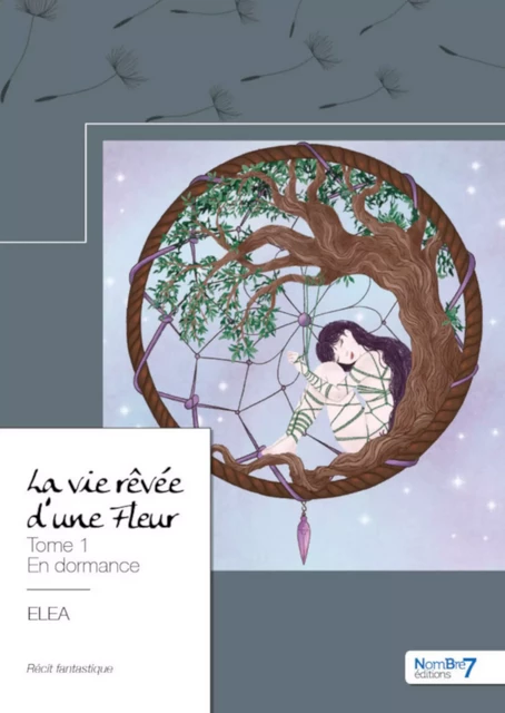 La vie rêvée d'une Fleur -  Elea - Nombre7 Editions