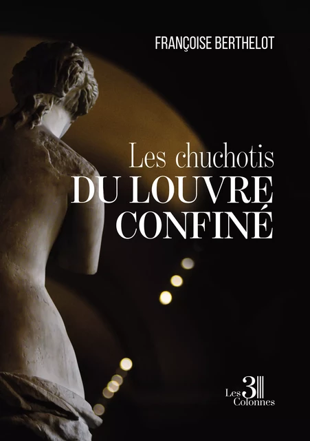 Les chuchotis du Louvre confiné - Françoise Berthelot - Éditions les 3 colonnes