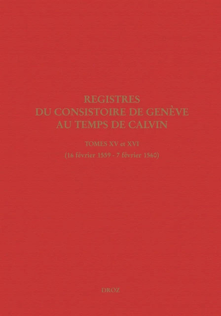 Registres du Consistoire de Genève au temps de Calvin -  - Librairie Droz