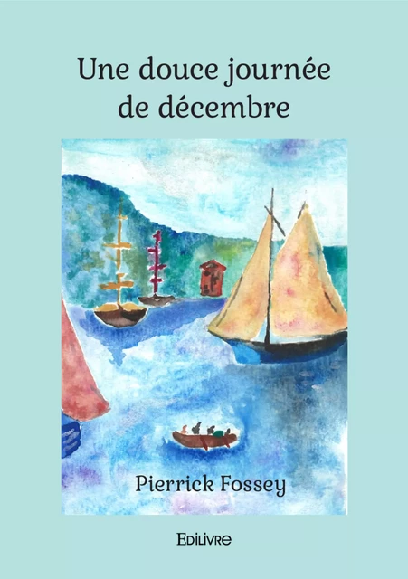 Une douce journée de décembre - Pierrick Fossey - Editions Edilivre