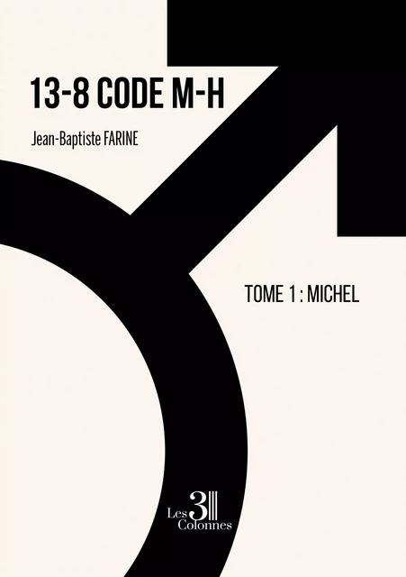 13-8 Code M-H  – Tome 1 : Michel - Jean-Baptiste Farine - Éditions les 3 colonnes