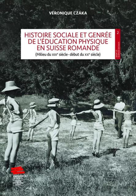 Histoire sociale et genrée de l’éducation physique en Suisse romande - Véronique Czáka - Alphil-Presses universitaires suisses