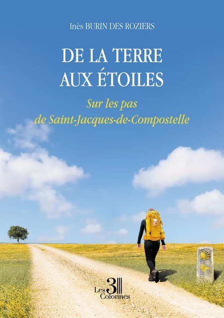 De la terre aux étoiles - Sur les pas de Saint-Jacques-de-Compostelle - des Inès Burin Roziers - Éditions les 3 colonnes