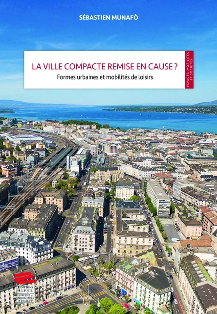 La ville compacte remise en cause ? - Sébastien Munafò - Alphil-Presses universitaires suisses