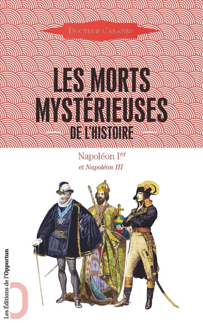 Les Morts mystérieuses de l'Histoire - Charlemagne et Hugues Capet - Augustin Cabanès - Les Éditions de l'Opportun