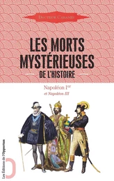 Les Morts mystérieuses de l'Histoire - Napoléon Ier et Napoléon III