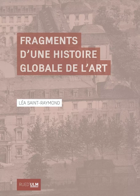 Fragments d’une histoire globale de l’art - Léa Saint-Raymond - Éditions Rue d’Ulm via OpenEdition