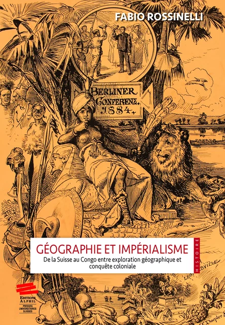 Géographie et impérialisme - Fabio Rossinelli - Alphil-Presses universitaires suisses